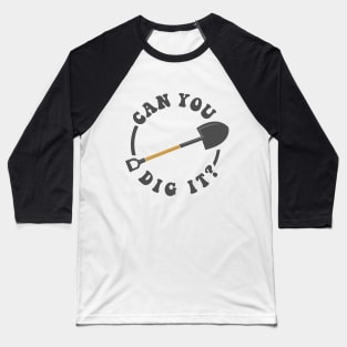 Can You Dig It Baseball T-Shirt